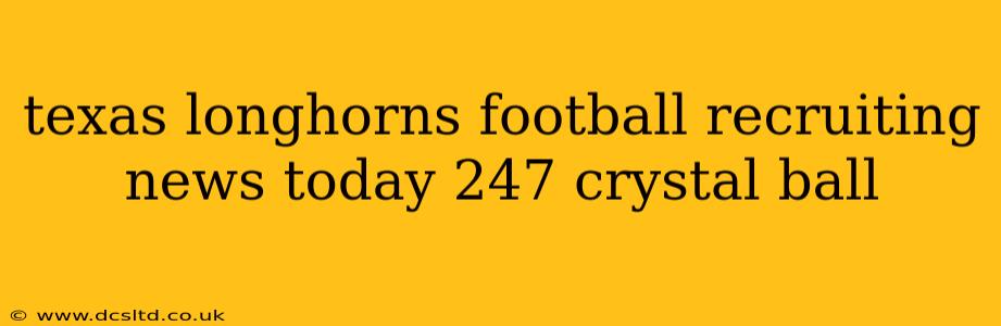 texas longhorns football recruiting news today 247 crystal ball