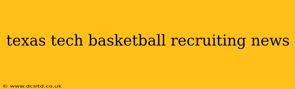 texas tech basketball recruiting news