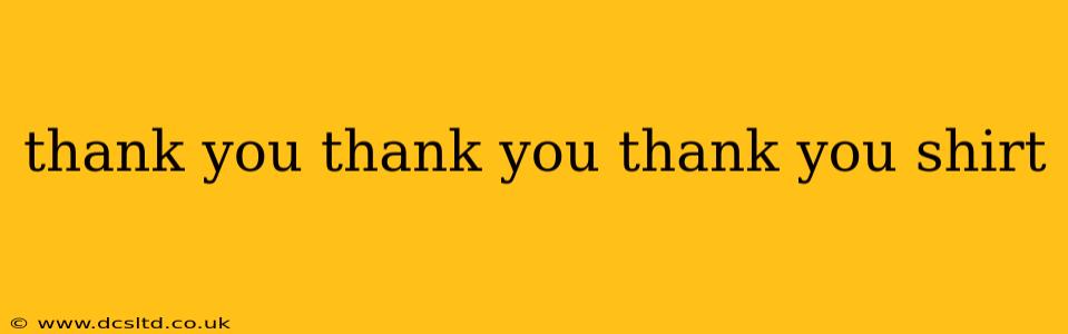 thank you thank you thank you shirt