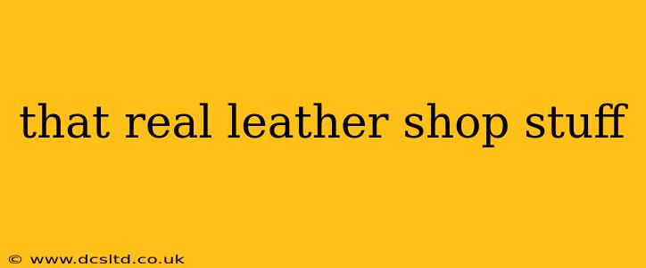 that real leather shop stuff