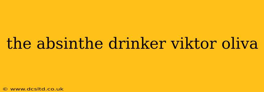 the absinthe drinker viktor oliva