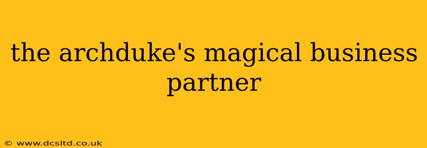 the archduke's magical business partner