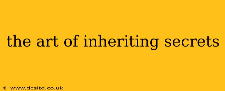 the art of inheriting secrets