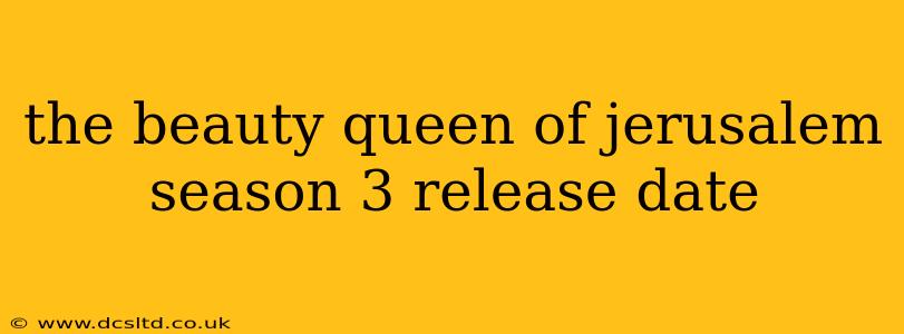 the beauty queen of jerusalem season 3 release date