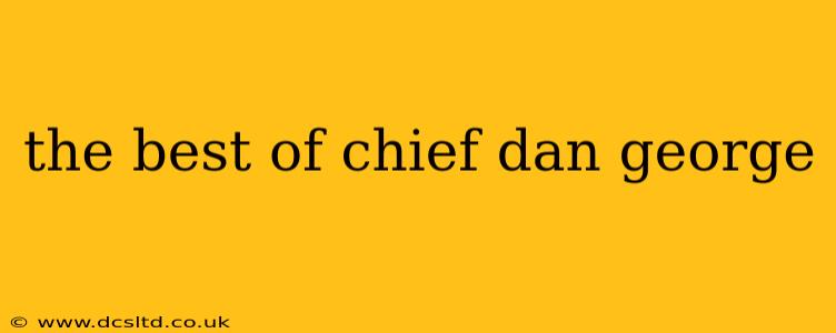 the best of chief dan george
