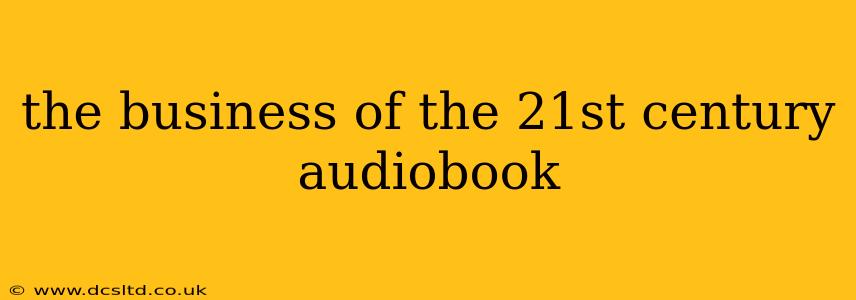 the business of the 21st century audiobook