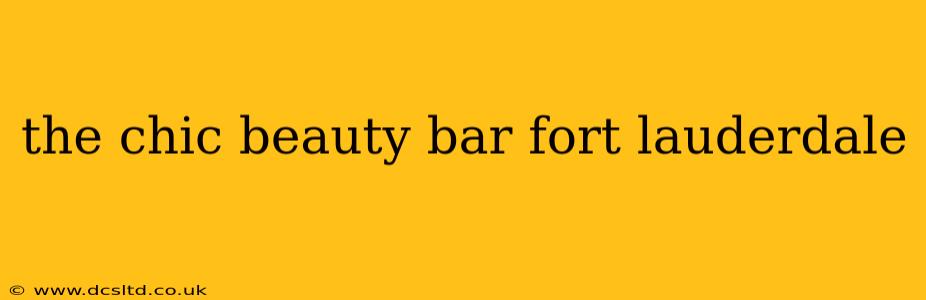 the chic beauty bar fort lauderdale