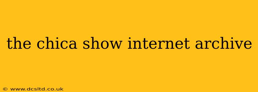 the chica show internet archive