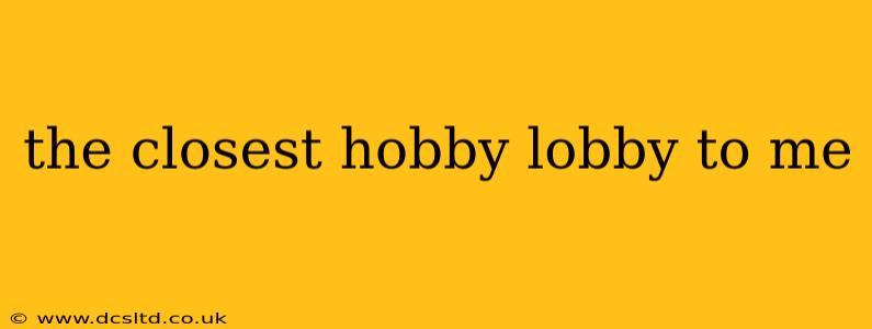 the closest hobby lobby to me