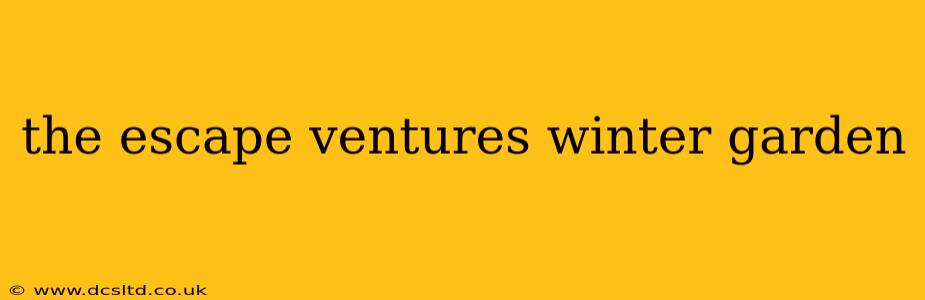 the escape ventures winter garden