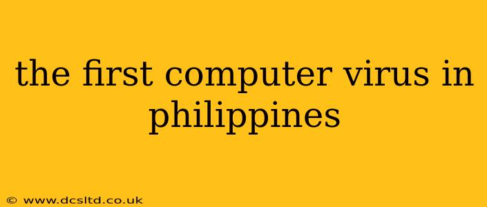 the first computer virus in philippines