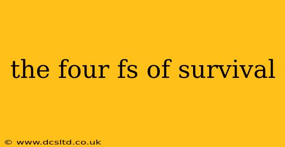 the four fs of survival