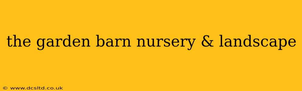 the garden barn nursery & landscape