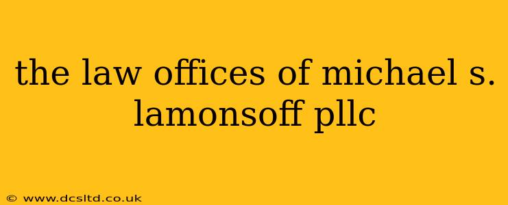 the law offices of michael s. lamonsoff pllc