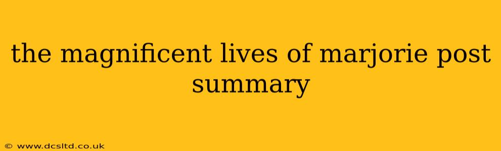 the magnificent lives of marjorie post summary
