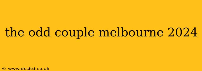 the odd couple melbourne 2024