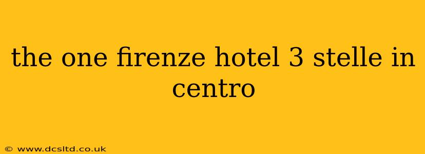 the one firenze hotel 3 stelle in centro