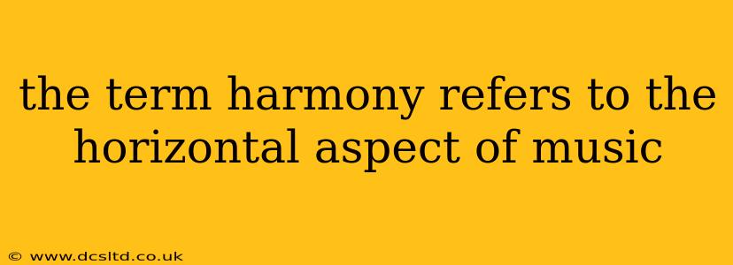 the term harmony refers to the horizontal aspect of music