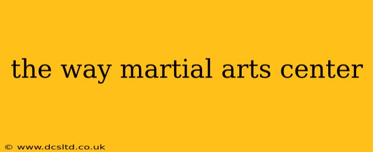 the way martial arts center