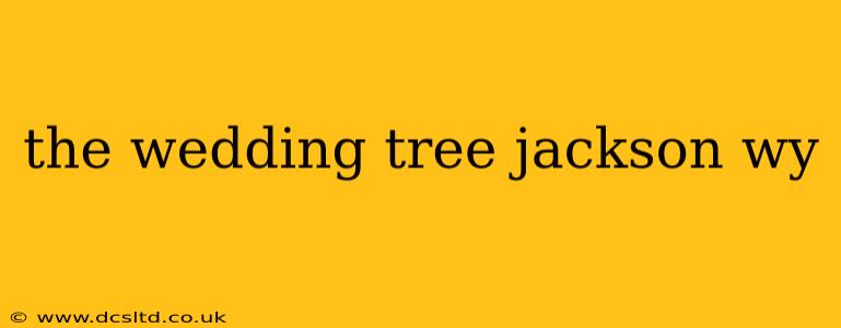 the wedding tree jackson wy