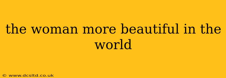 the woman more beautiful in the world