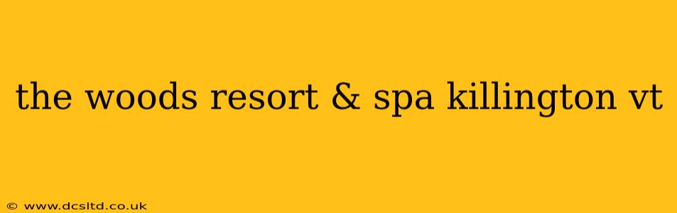 the woods resort & spa killington vt