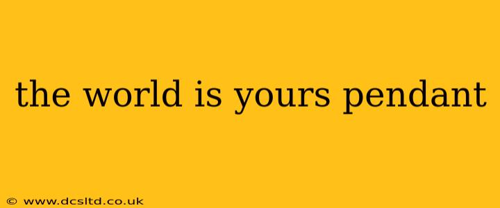 the world is yours pendant