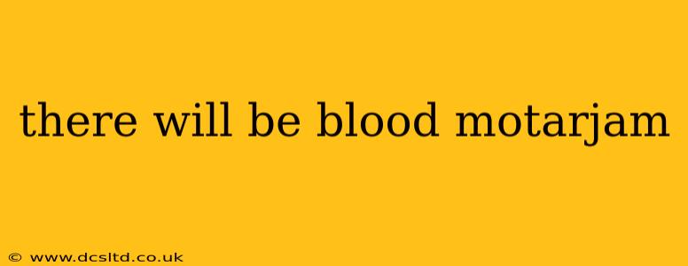 there will be blood motarjam