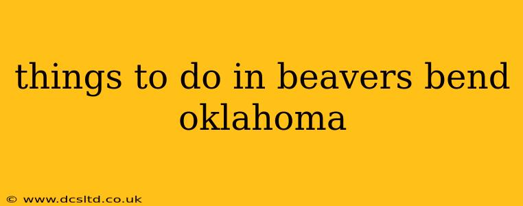 things to do in beavers bend oklahoma