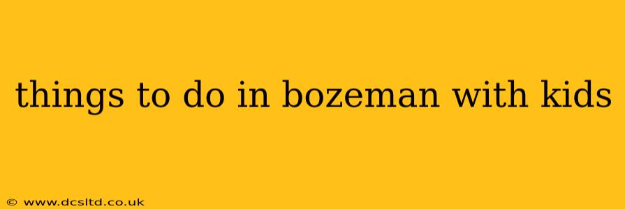 things to do in bozeman with kids