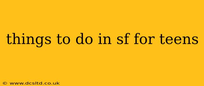 things to do in sf for teens