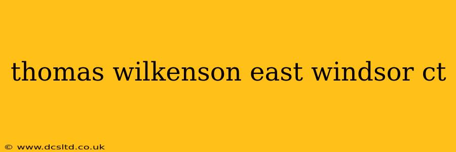 thomas wilkenson east windsor ct