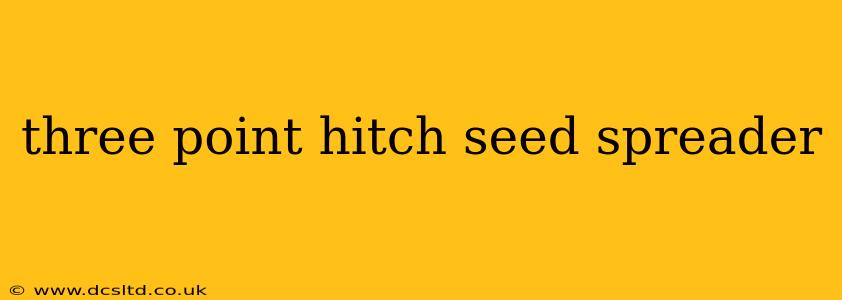 three point hitch seed spreader