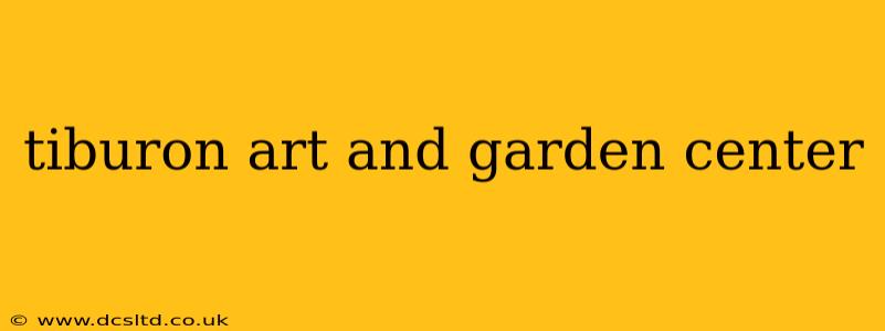 tiburon art and garden center