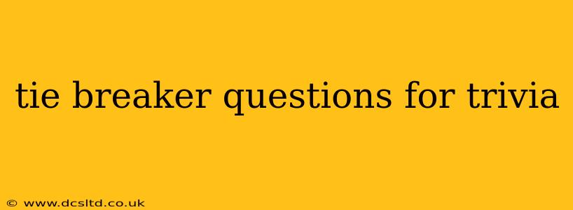 tie breaker questions for trivia