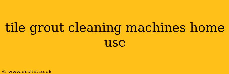 tile grout cleaning machines home use