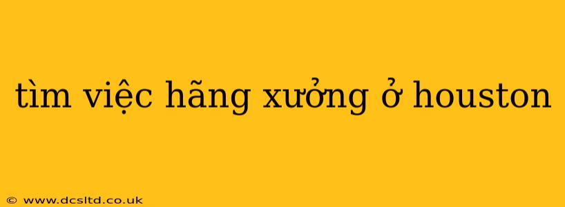 tìm việc hãng xưởng ở houston