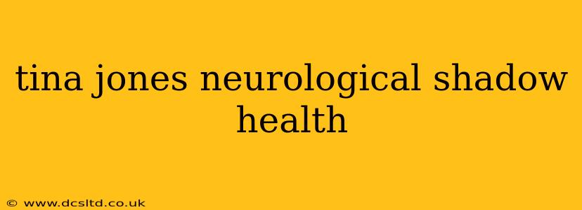 tina jones neurological shadow health