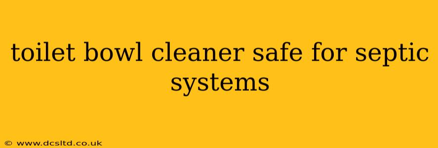toilet bowl cleaner safe for septic systems