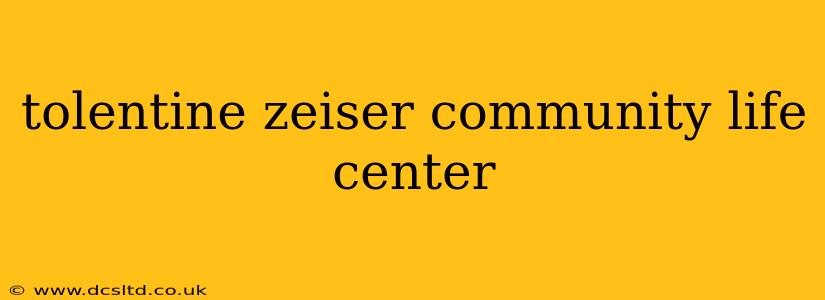 tolentine zeiser community life center