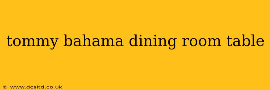 tommy bahama dining room table