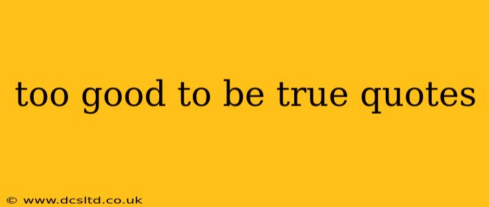 too good to be true quotes