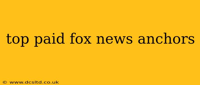 top paid fox news anchors