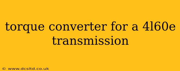 torque converter for a 4l60e transmission