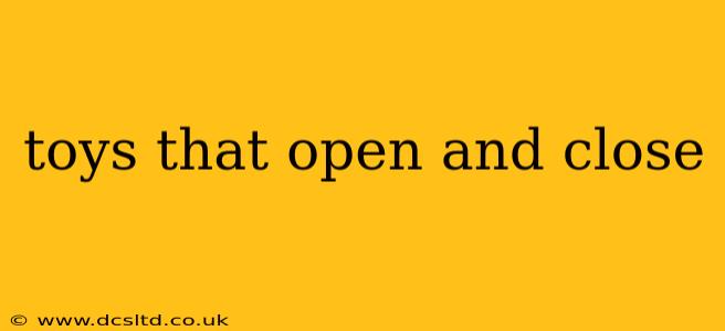 toys that open and close