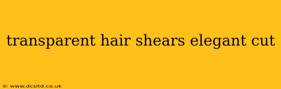 transparent hair shears elegant cut