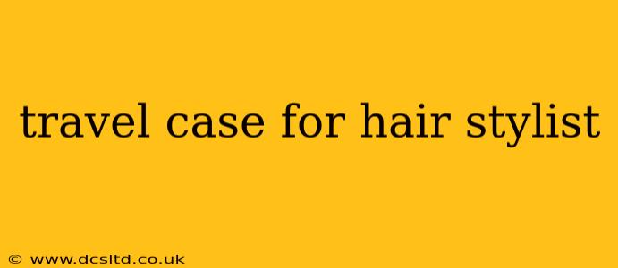 travel case for hair stylist