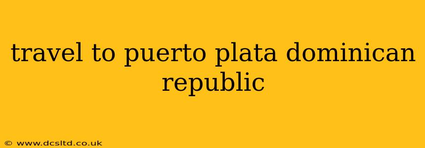 travel to puerto plata dominican republic