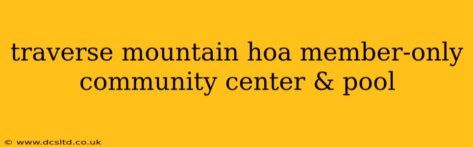 traverse mountain hoa member-only community center & pool