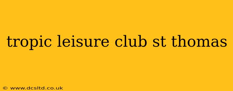 tropic leisure club st thomas